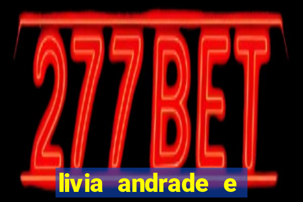 livia andrade e helen ganzarolli na bahia